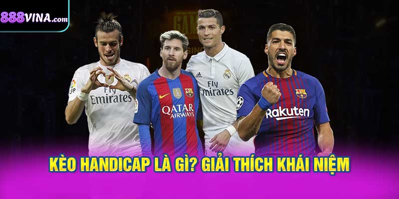 Kèo Handicap là gì? Giải thích khái niệm