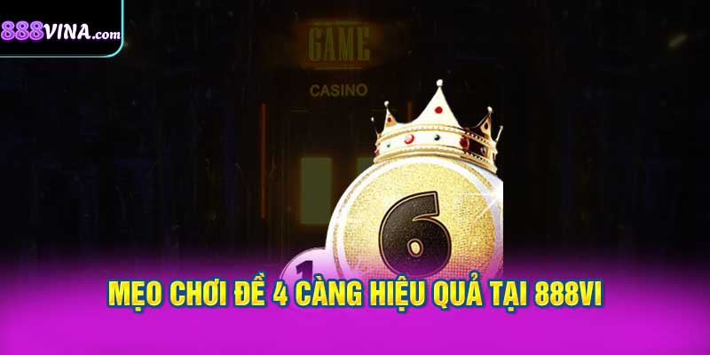 Mẹo Chơi Đề 4 Càng Hiệu Quả Tại 888vi