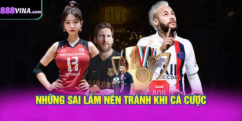 Những sai lầm nên tránh khi cá cược